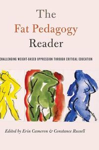 Cover image for The Fat Pedagogy Reader: Challenging Weight-Based Oppression Through Critical Education