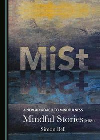 Cover image for A New Approach to Mindfulness: Mindful Stories (MiSt)