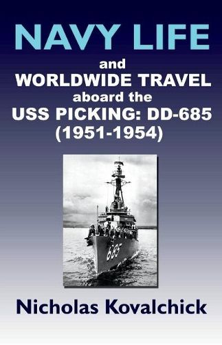 Cover image for Navy Life and Wordwide Travel on the USS Picking (DD-685) 1951-1954