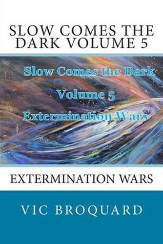 Cover image for Slow Comes the Dark Volume 5 Extermination Wars