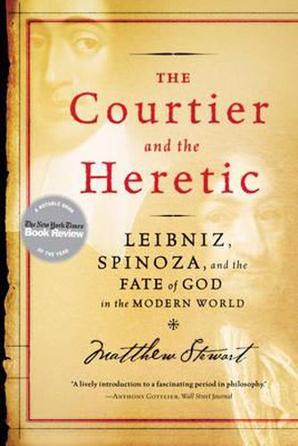 The Courtier and the Heretic: Leibniz, Spinoza, and the Fate of God in the Modern World