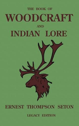 Cover image for The Book Of Woodcraft And Indian Lore (Legacy Edition): A Classic Manual On Camping, Scouting, Outdoor Skills, Native American History, And Nature From Seton's Birch-Bark Roll