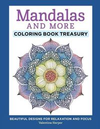 Cover image for Mandalas and More Coloring Book Treasury: Beautiful Designs for Relaxation and Focus