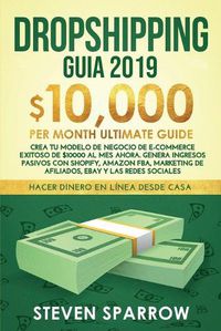 Cover image for Dropshipping Guia: Crea tu Modelo de Negocio de E-commerce Exitoso de $10000 al Mes Ahora. Genera Ingresos Pasivos con Shopify, Amazon FBA, Marketing de Afiliados, eBay y las Redes Sociales