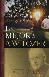 Cover image for Lo Mejor de A.W. Tozer, Libro 1
