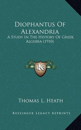 Diophantus of Alexandria: A Study in the History of Greek Algebra (1910)