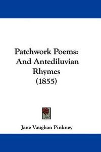 Cover image for Patchwork Poems: And Antediluvian Rhymes (1855)