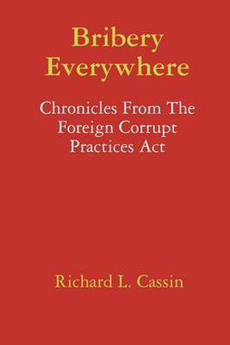 Cover image for Bribery Everywhere: Chronicles From The Foreign Corrupt Practices Act