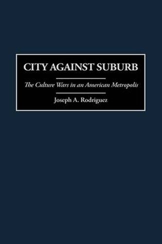 City Against Suburb: The Culture Wars in an American Metropolis