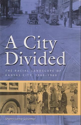 Cover image for A City Divided: The Racial Landscape of Kansas City, 1900-1960