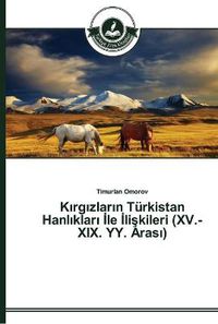 Cover image for K&#305;rg&#305;zlar&#305;n Turkistan Hanl&#305;klar&#305; &#304;le &#304;li&#351;kileri (XV.-XIX. YY. Aras&#305;)