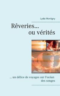 Cover image for Reveries ou verites: ... un delice de voyages sur l'ocean des songes