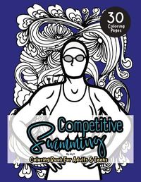 Cover image for Competitive Swimming Coloring Book For Adults & Teens