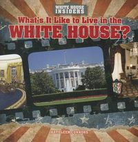 Cover image for What's It Like to Live in the White House?