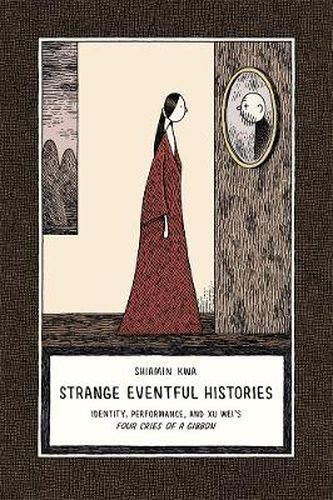 Cover image for Strange Eventful Histories: Identity, Performance, and Xu Wei's Four Cries of a Gibbon