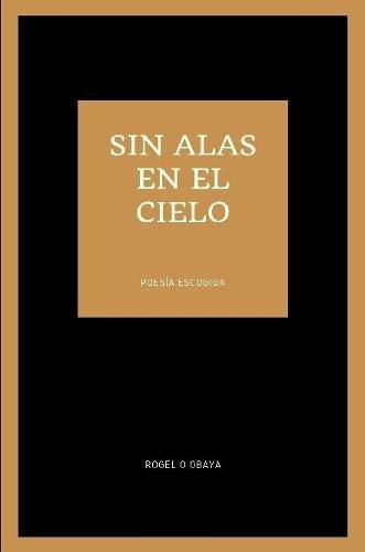 Cover image for sin alas en el cielo (poesia escogida)