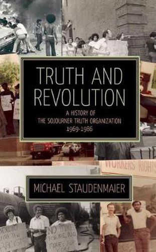 Cover image for Truth And Revolution: A History of the Sojourner Turth Organization, 1969-1986