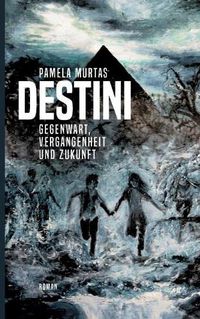 Cover image for Destini: Gegenwart, Vergangenheit und Zukunft