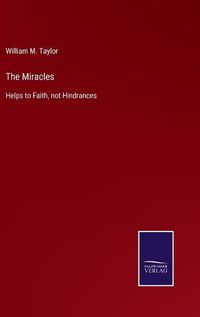 Cover image for The Miracles: Helps to Faith, not Hindrances