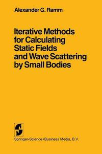 Cover image for Iterative Methods for Calculating Static Fields and Wave Scattering by Small Bodies