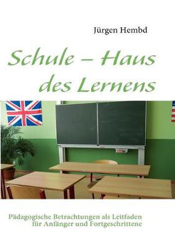 Cover image for Schule - Haus des Lernens: Padagogische Betrachtungen als Leitfaden fur Anfanger und Fortgeschrittene