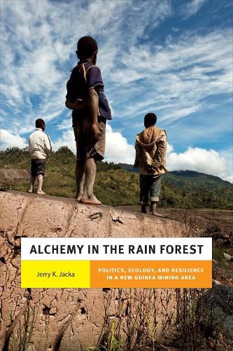 Cover image for Alchemy in the Rain Forest: Politics, Ecology, and Resilience in a New Guinea Mining Area