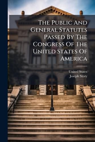 Cover image for The Public And General Statutes Passed By The Congress Of The United States Of America