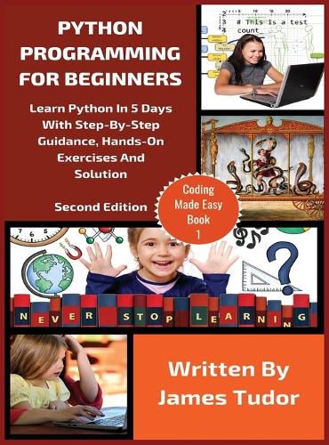 Cover image for Python Programming For Beginners: Learn Python In 5 Days with Step-By-Step Guidance, Hands-On Exercises And Solution