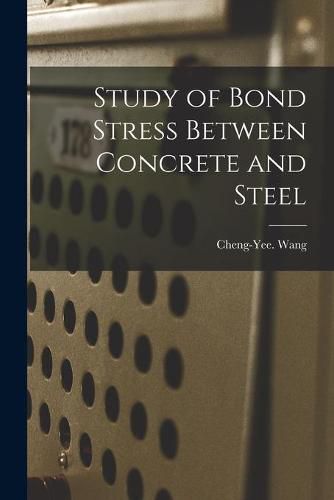 Cover image for Study of Bond Stress Between Concrete and Steel