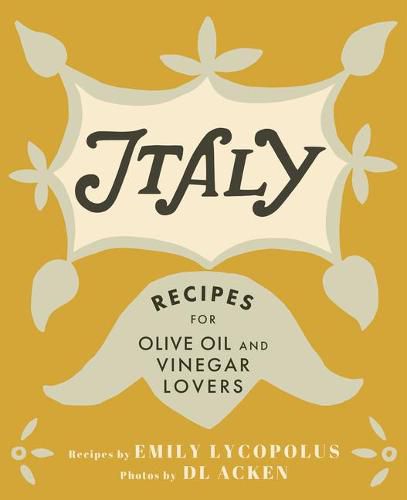 Cover image for Italy: Recipes for Olive Oil and Vinegar Lovers