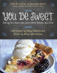 Cover image for You Be Sweet: Sharing Your Heart One Down-Home Dessert at a Time