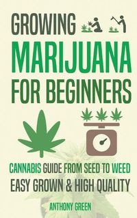 Cover image for Growing Marijuana for Beginners: Cannabis Growguide - From Seed to Weed