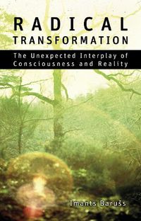 Cover image for Radical Transformation: The Unexpected Interplay of Consciousness and Reality