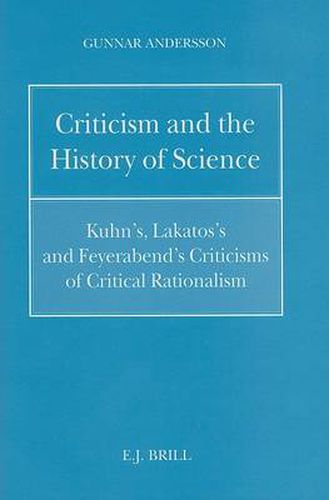 Cover image for Criticism and the History of Science: Kuhn's, Lakatos's and Feyerabend's Criticisms of Critical Rationalism