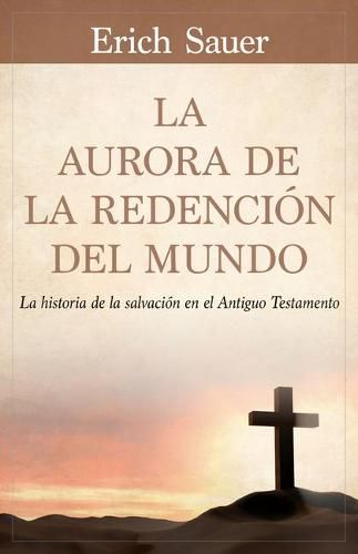 Cover image for La Aurora de la Redencion del Mundo: La Historia de la Salvacion En El Antiguo Testemento