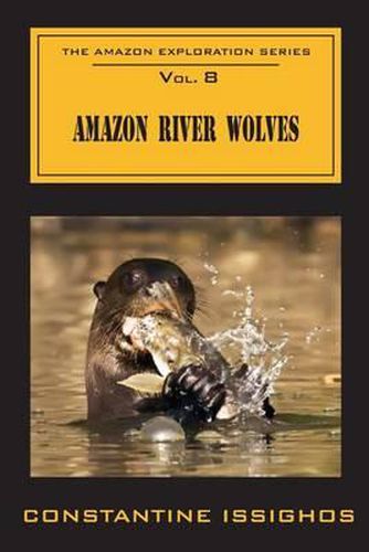 Amazon River Wolves: The Amazon Exploration Series