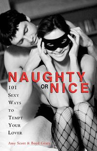 Cover image for Naughty or Nice: 101 Sexy Ways to Tempt Your Lover