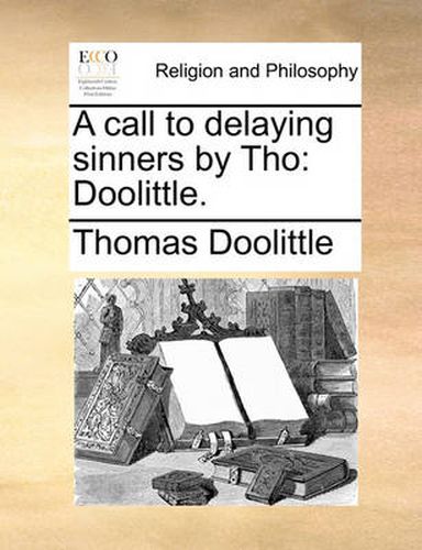 Cover image for A Call to Delaying Sinners by Tho: Doolittle.