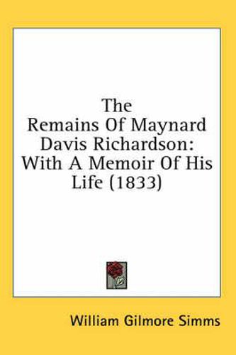 Cover image for The Remains of Maynard Davis Richardson: With a Memoir of His Life (1833)