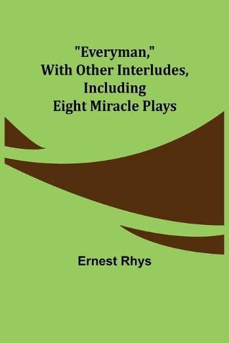 Cover image for Everyman, with other interludes, including eight miracle plays