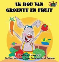 Cover image for Ik hou van groente en fruit: I Love to Eat Fruits and Vegetables (Dutch Edition)