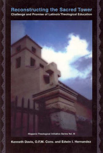 Cover image for Reconstructing the Sacred Tower: Challenge and Promise of Latina/O Theological Education