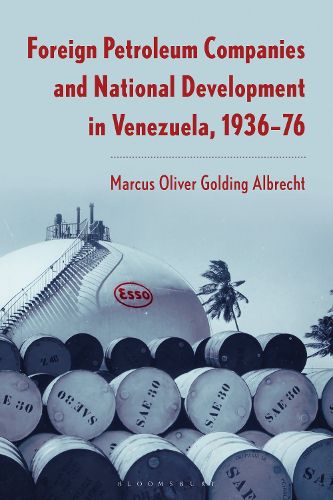 Cover image for Foreign Petroleum Companies and National Development in Venezuela, 1936-76