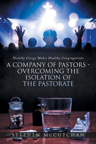 Cover image for Healthy Clergy Makes Healthy Congregations; A COMPANY OF PASTORS OVERCOMING THE ISOLATION OF THE PASTORATE