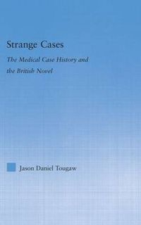 Cover image for Strange Cases: The Medical Case History and the British Novel