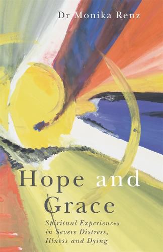 Cover image for Hope and Grace: Spiritual Experiences in Severe Distress, Illness and Dying