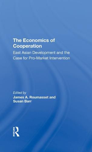 Cover image for The Economics Of Cooperation: East Asian Development And The Case For Pro-market Intervention