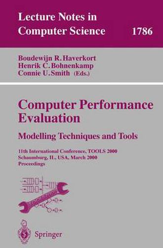 Computer Performance Evaluation. Modelling Techniques and Tools: 11th International Conference, TOOLS 2000 Schaumburg, IL, USA, March 25-31, 2000 Proceedings