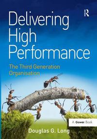 Cover image for Delivering High Performance: The Third Generation Organisation