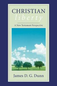 Cover image for Christian Liberty: A New Testament Perspective